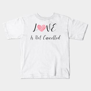 Love Is Not Cancelled Kids T-Shirt